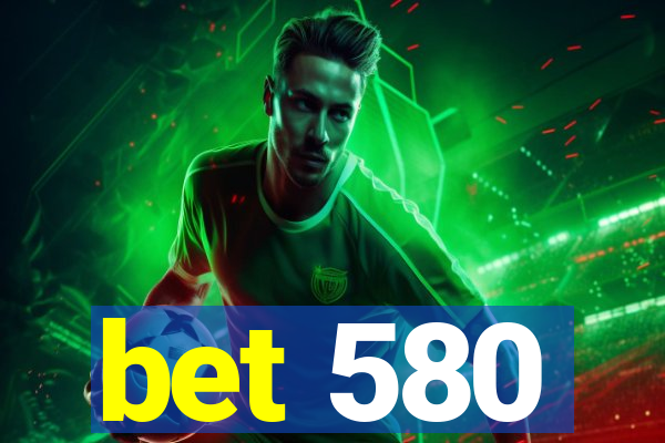 bet 580